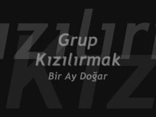 GRUP KIZILIRMAK BİR AY DOĞAR