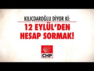 Kemal Kılıçdaroğlu diyor ki: 12 Eylül'den hesap sormak!