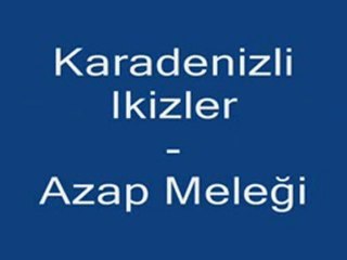 Karadenizli Ikizler - Azap Melegi