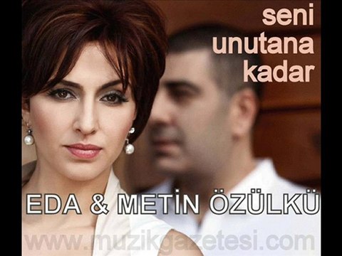 Eda & Metin Özülkü - Seni Unutana Kadar