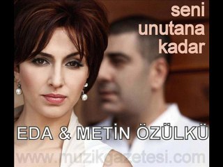 Eda & Metin Özülkü - Seni Unutana Kadar