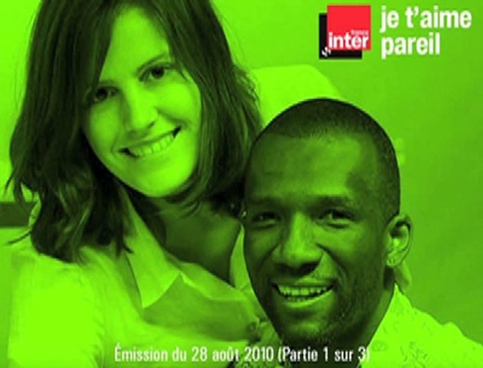 1/3 - Je t'aime pareil (France Inter 28/08/10)