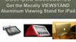 Get the Macally VIEWSTAND Aluminum Viewing