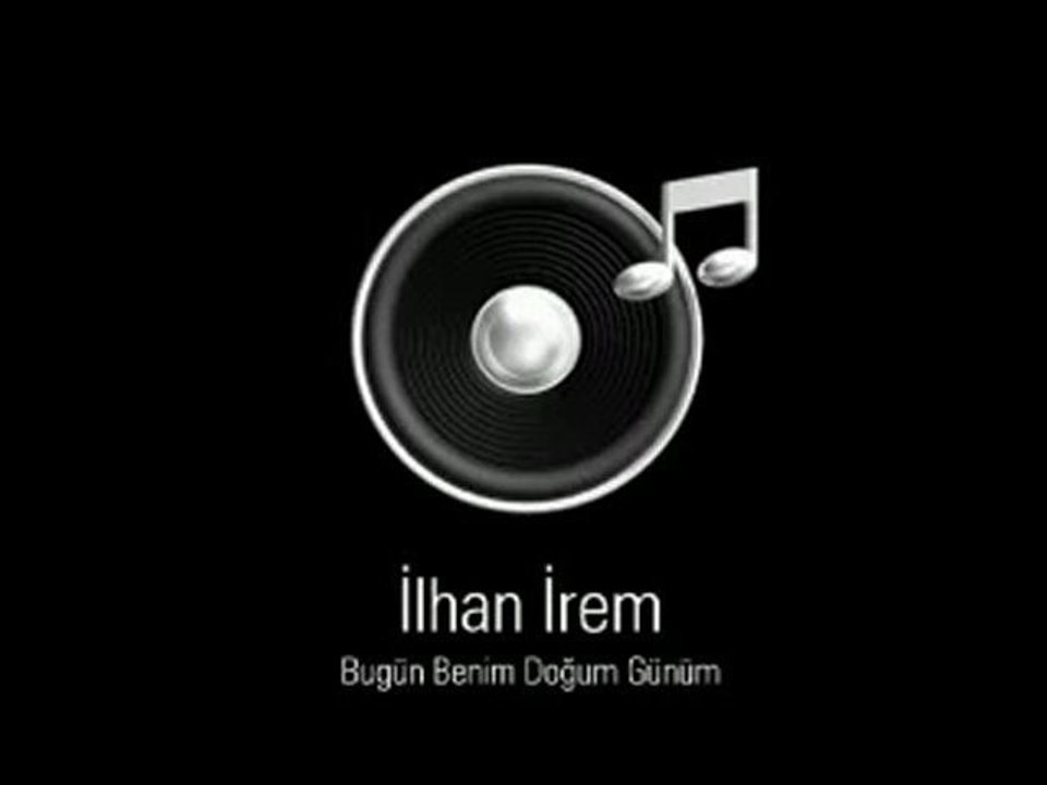İlhan İrem - Bugün Benim Doğum Günüm (Güle Güle)
