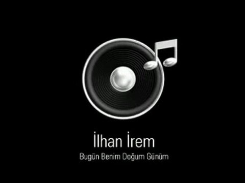 İlhan İrem - Bugün Benim Doğum Günüm (Güle Güle)
