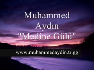 MUHAMMED AYDIN -- MEDİNE GÜLÜ --YENİ--2010