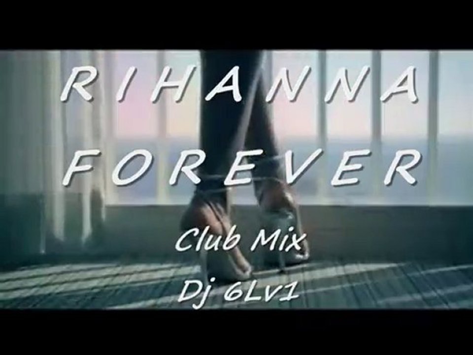 Rihanna Forever Dj 6Lv1 - Club Mix [Exclu]