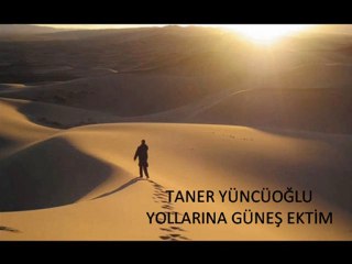 TANER YÜNCÜOĞLU-YOLLARINA GÜNEŞ EKTİM
