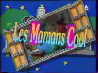 Génerique de la  Série Les Mamans Cool Septembre 1996 M6