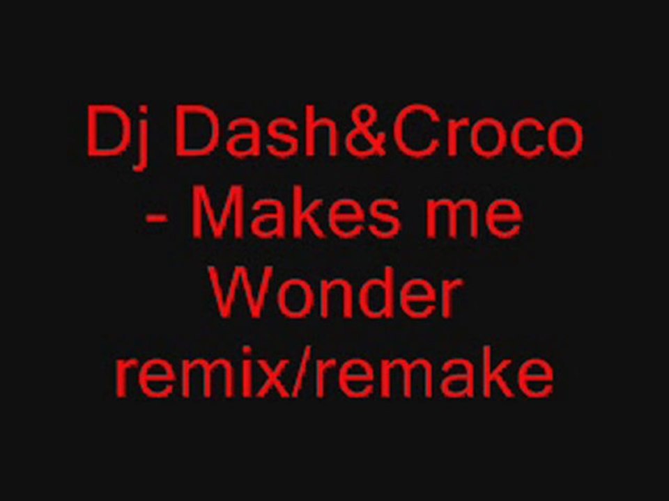 Dj Dash&Croco- Makes me Wonder remix/remake