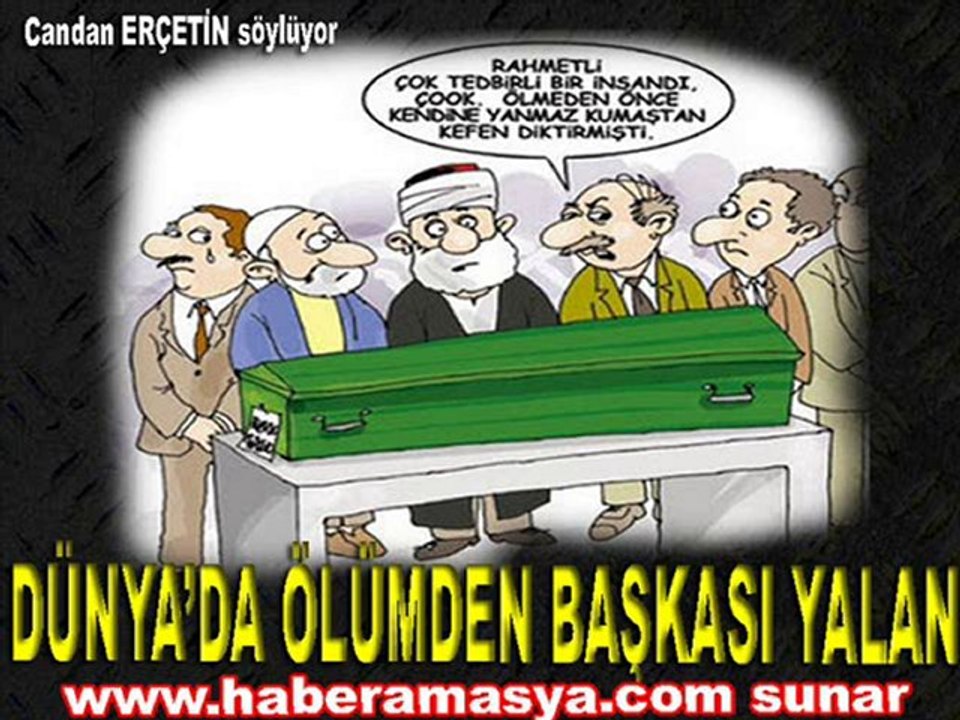 DÜNYADA ÖLÜMDEN BAŞKASI YALAN - Candan ERÇETİN söylüyor