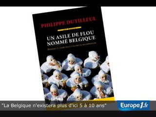 "La Belgique n'existera plus d'ici 5 à 10 ans"