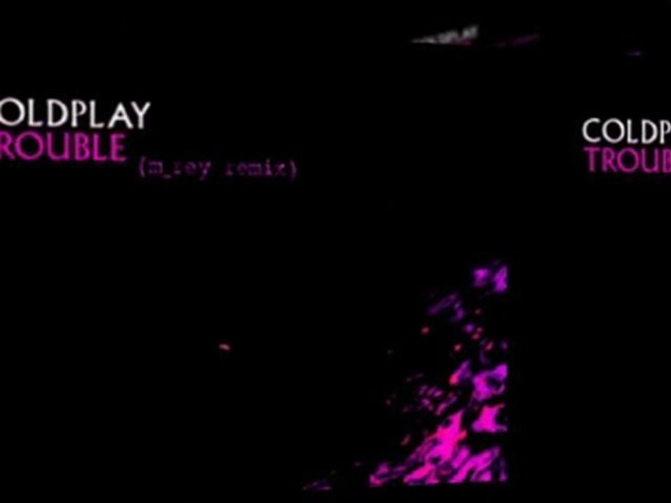 Video | coldplay - trouble (m rey mix)