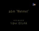 Uğur IŞILAK ADIM MEHMET izle indir SamanyoluTV nostalji klip