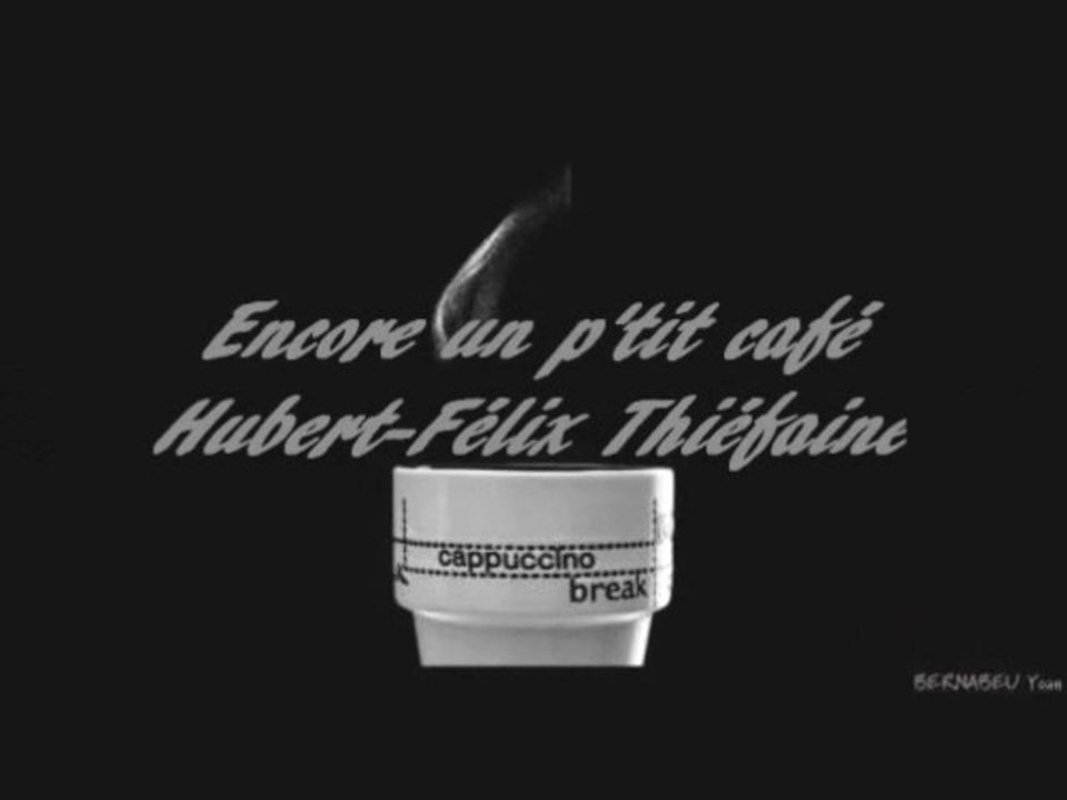ENCORE UN P'TIT CAFE ( HUBERT-FELIX THIEFAINE) -