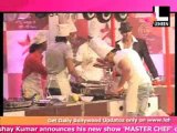 Akshay unveils 'Master Chef'