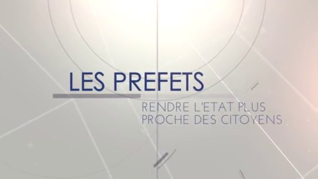 Les préfets : Rendre l'Etat plus proche des citoyens