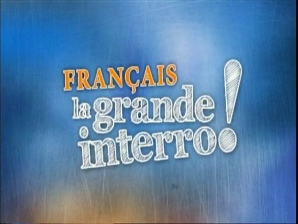 Français, La Grande Interro!