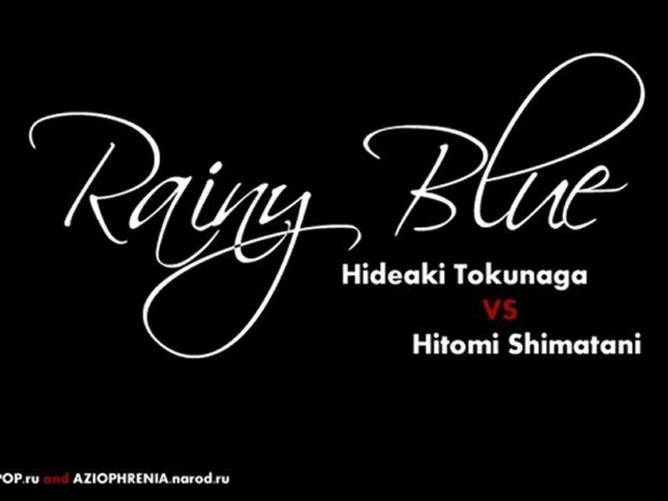 Hideaki Tokunaga VS Hitomi Shimatani: Rainy Blue