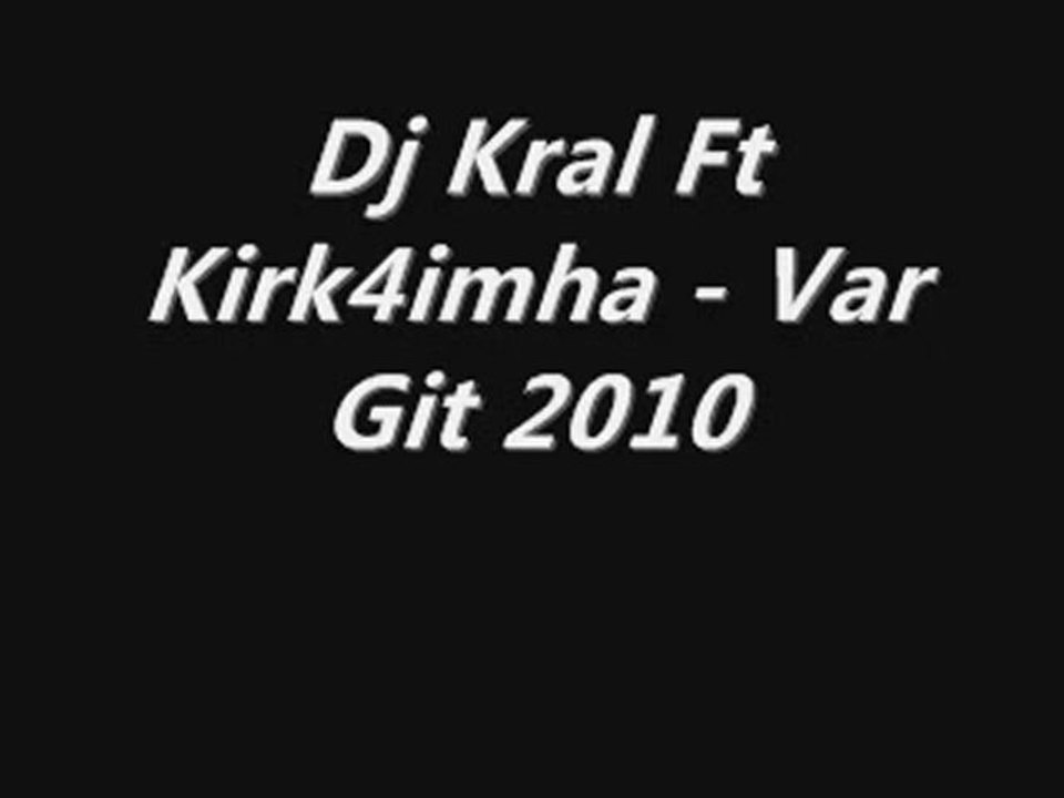 Dj Kral Ft Kirk4imha - Var Git 2010