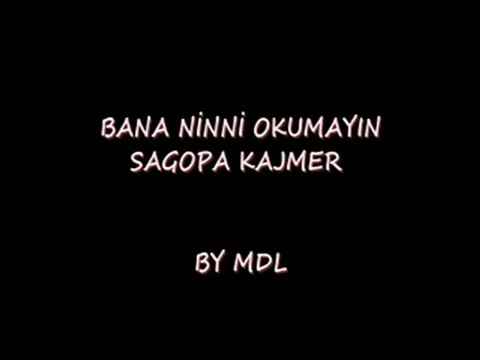 BANA NİNNİ OKUMAYIN-SAGOPA KAJMER by mdl