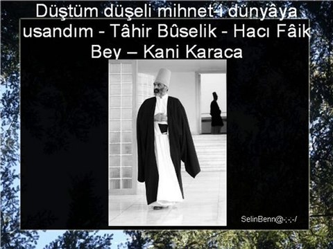 Düştüm düşeli mihnet-i dünyâya usandım - Kani Karaca