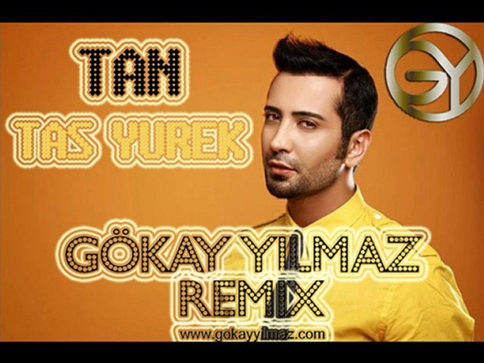 TAN - TAS YUREK (GOKAY YILMAZ REMIX) | www.gokayyilmaz.com |