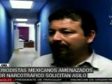 Periodistas mexicanos amenazados por narcotráfico solicitan