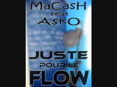 MaCasH Feat AskO - JUSTE POUR LE FLOW - ( RemixXx )
