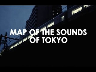 Map of the Sounds of Tokyo - Trailer