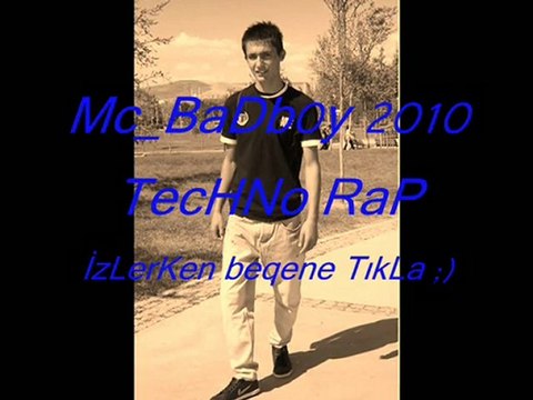 Mc_BaDb0y 2010 TecHNo RaP TürKiyeDe BiR iLk AmaTöR RaP süPéR