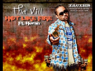 Tha Vill - Hot Like Fire Ft. Hersh (Tactics ENT)