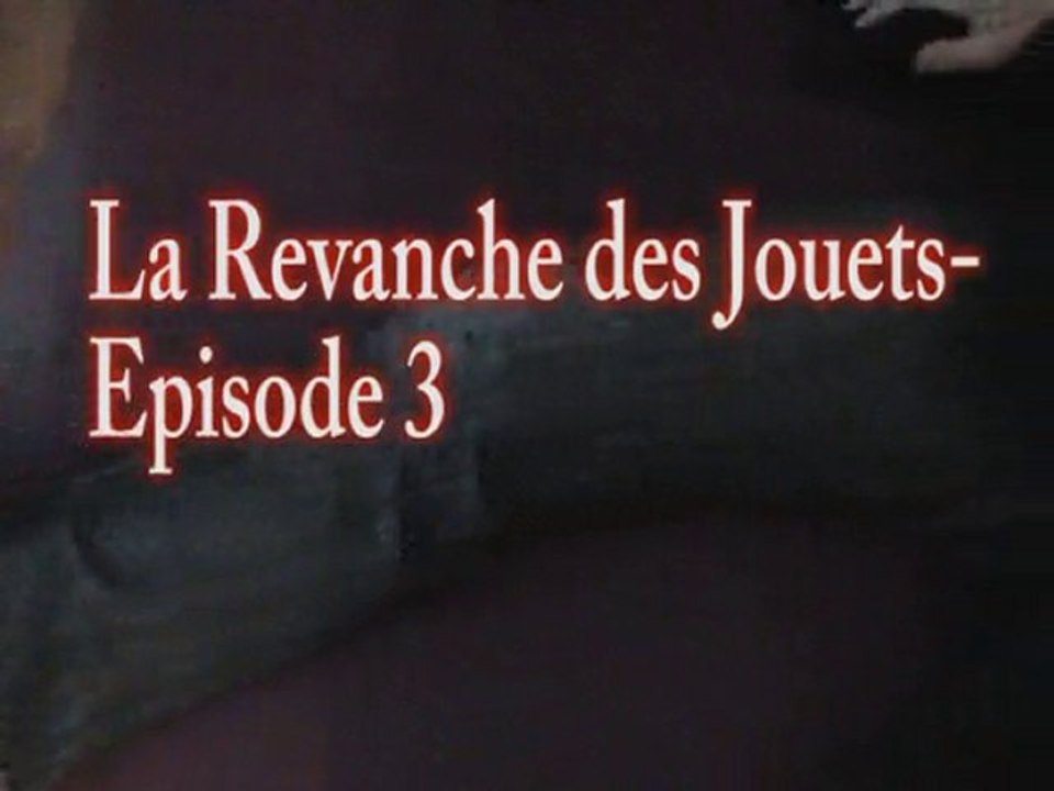 La Revanche des Jouets- Episode 3