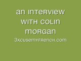 Interview with Colin Morgan [3xcusemyfrench exclusive]