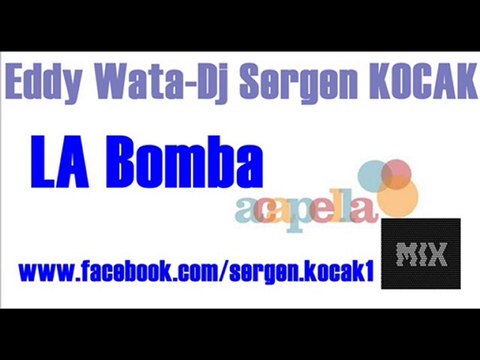 Eddy Wata-La Bomba(AcapellaMixDjSergenKOCAK)