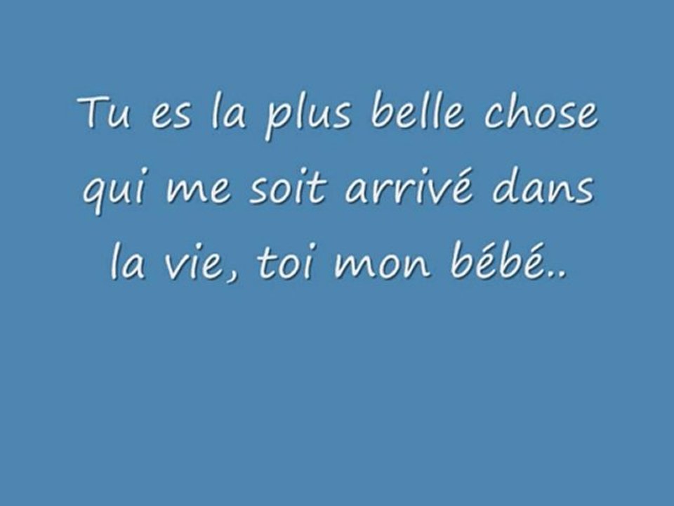 Tu es la plus belle chose qui me soit arrivé dans la vie, to