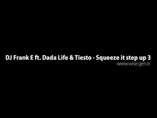 DJ Frank E ft. Dada Life & Tiesto - Squeeze it (wise)