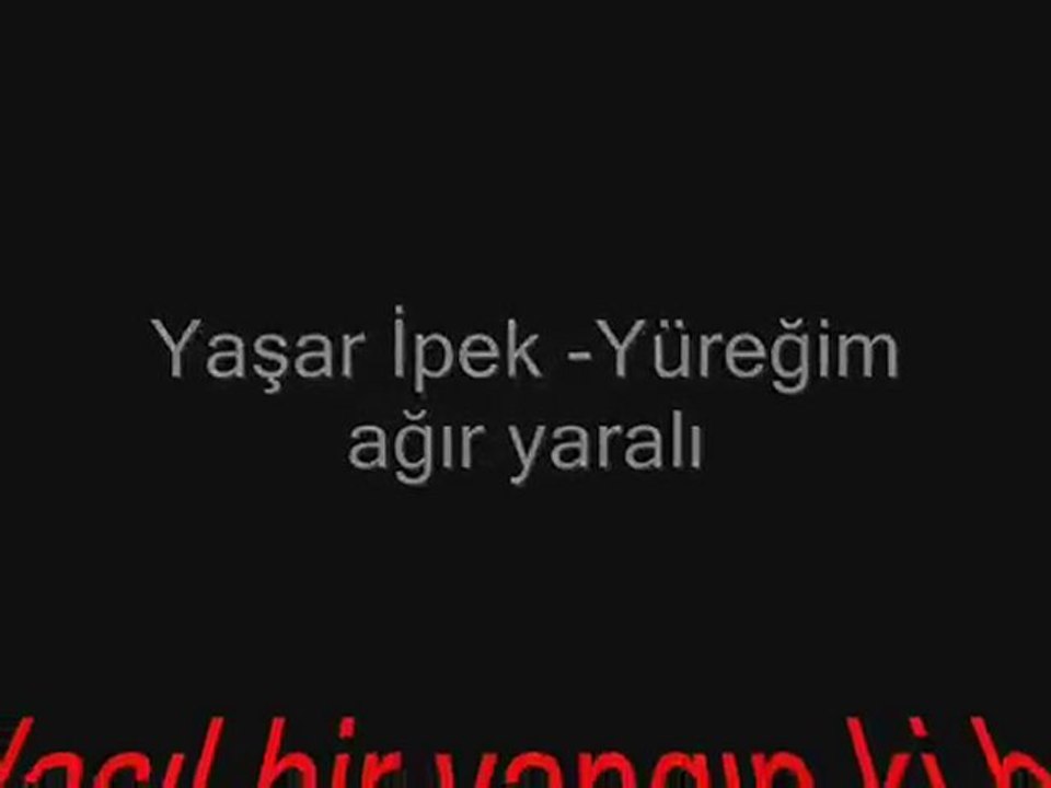 Yaşar ipek - Yüreğim ağır yaralı