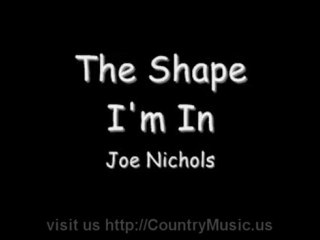 Joe Nichols The Shape Im In