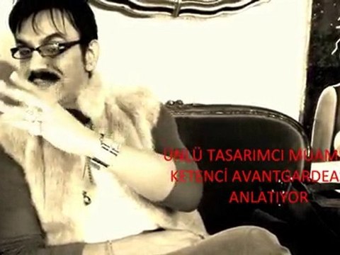 Talking to the avantgardeast ÜNLÜ TASARIMCI MUAMMER KETENCİ 'COK ÖZEL ACIKLAMALARI