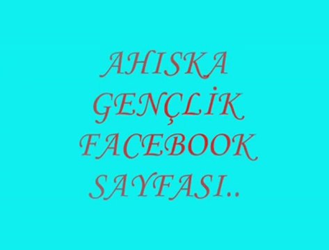 AHISKA GENÇLİK FACEBOOK SAYFASI SUNAR..
