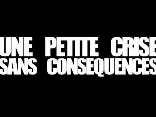 Une petite crise sans conséquences ( Le Film )