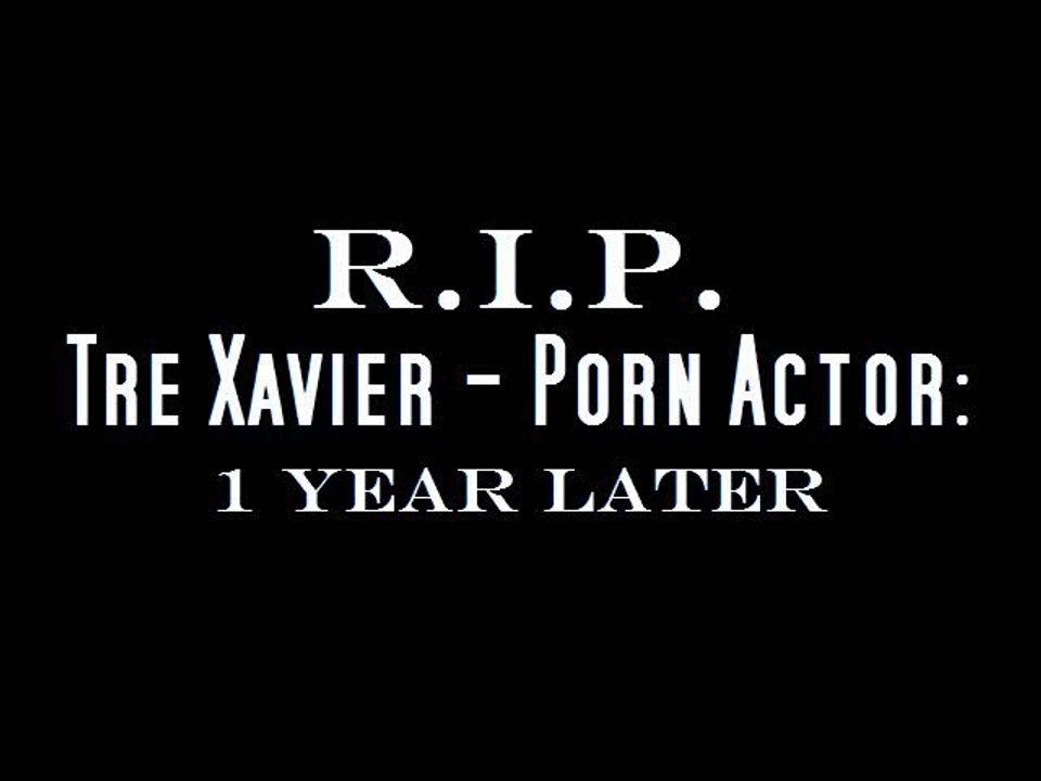 R.I.P. Tre Xavier - Porn Actor: 1 Year Later