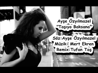 Ayşe Özyılmazel Taşıyo Baksana Remix