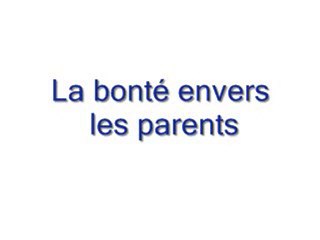 La bonté envers les parents en islam - partie 2