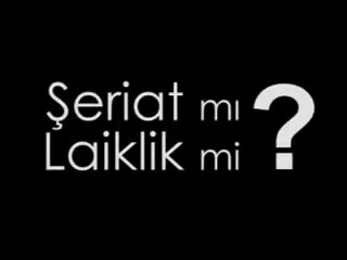 Şeriat mı ?- Laiklik mi ?-