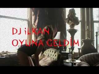 DJ iLKAN & EYMEN -- OYUNA GELDİM