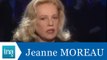 Interview jumeaux: Jeanne Moreau face à Jeanne Moreau - Archive INA