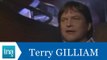 Terry Gilliam répond à Terry Gilliam - Archive INA