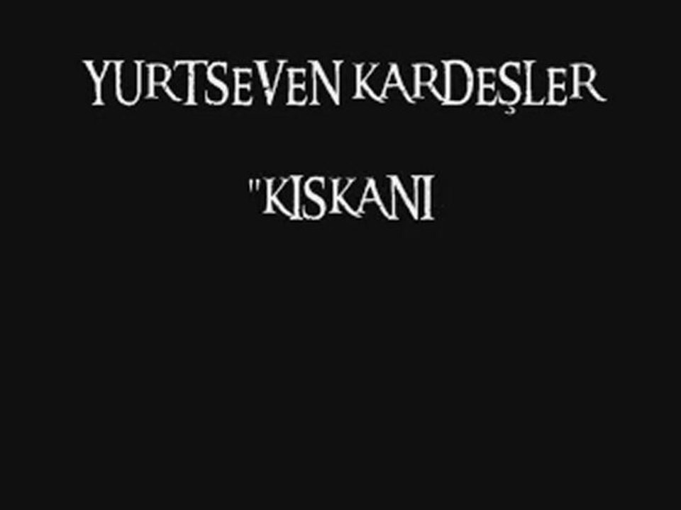 Yurtseven Kardeşler_KISKANIR
